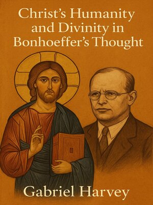 cover image of Christ's Humanity and Divinity in Bonhoeffer's Thought